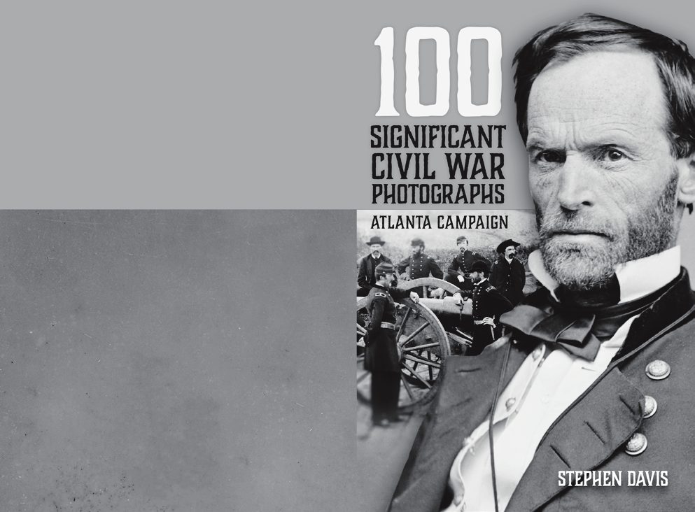 100 SIGNIFICANT CIVIL WAR PHOTOGRAPHS : ATLANTA CAMPAIGN
